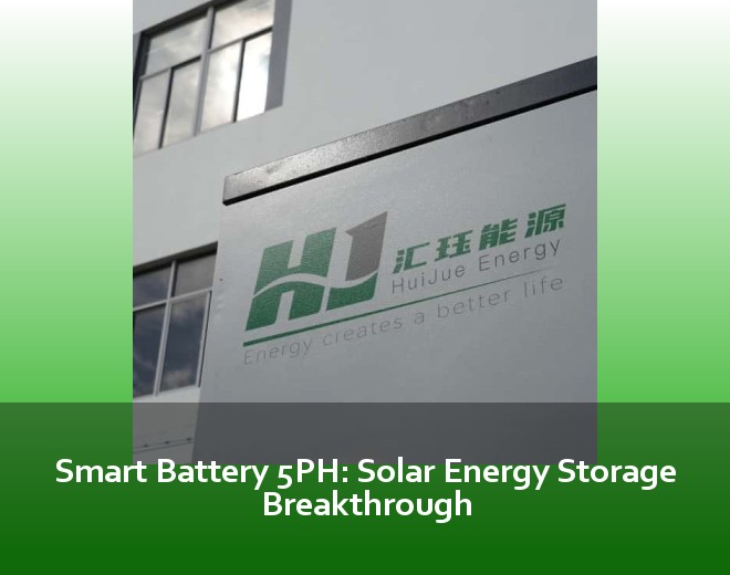 Smart Battery 5PH: Solar Energy Storage Breakthrough
